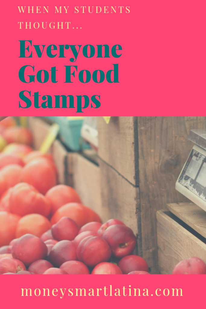 One reason financial literacy isn't just important one month, it's important everyday. | poverty | underserved | unbanked | money mindset | community | resources | financial literacy | https://moneysmartlatina.com/that-one-time-when-my-students-thought-everyone-got-food-stamps/